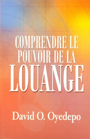 Comprendre la Pouvoir de la Louange