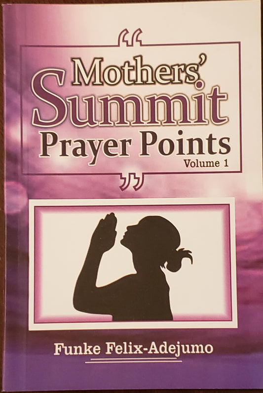 Mothers Summit Prayer Points vol. 1