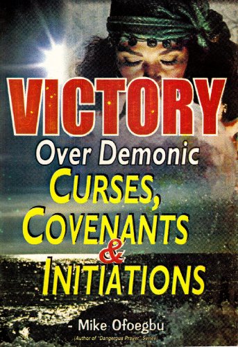 Victory Over Demonic Curses, Covenants & Initiations