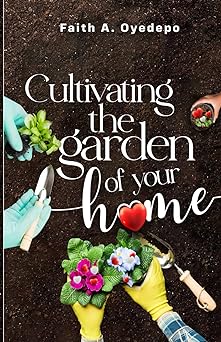 Cultivating the Garden of your Home