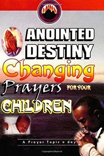 Anointed Destiny Changing Prayers for Your Children