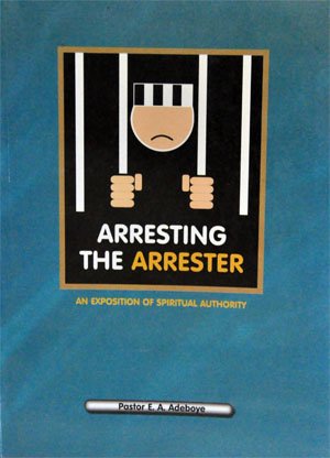 Arresting the Arresters (An Exposition of Spiritual Authority)