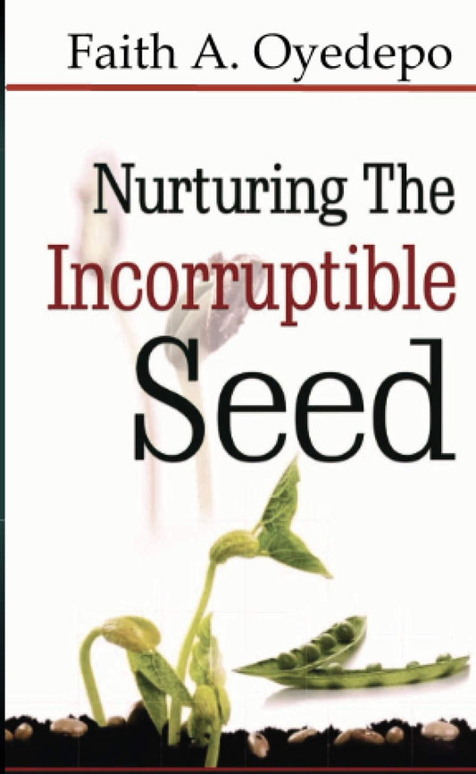 Nurturing The Incorruptible Seed