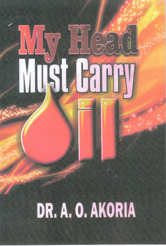 My Head Must Carry Oil