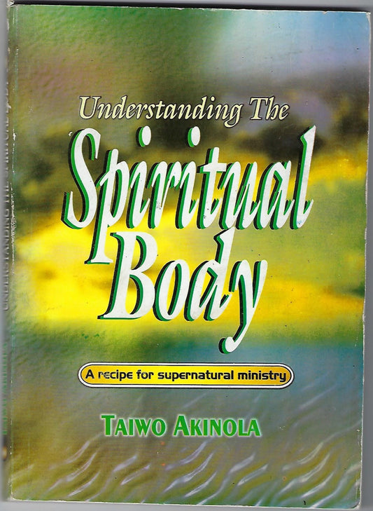 Understanding the Spiritual Body: A Recipe for Supernatural Ministry